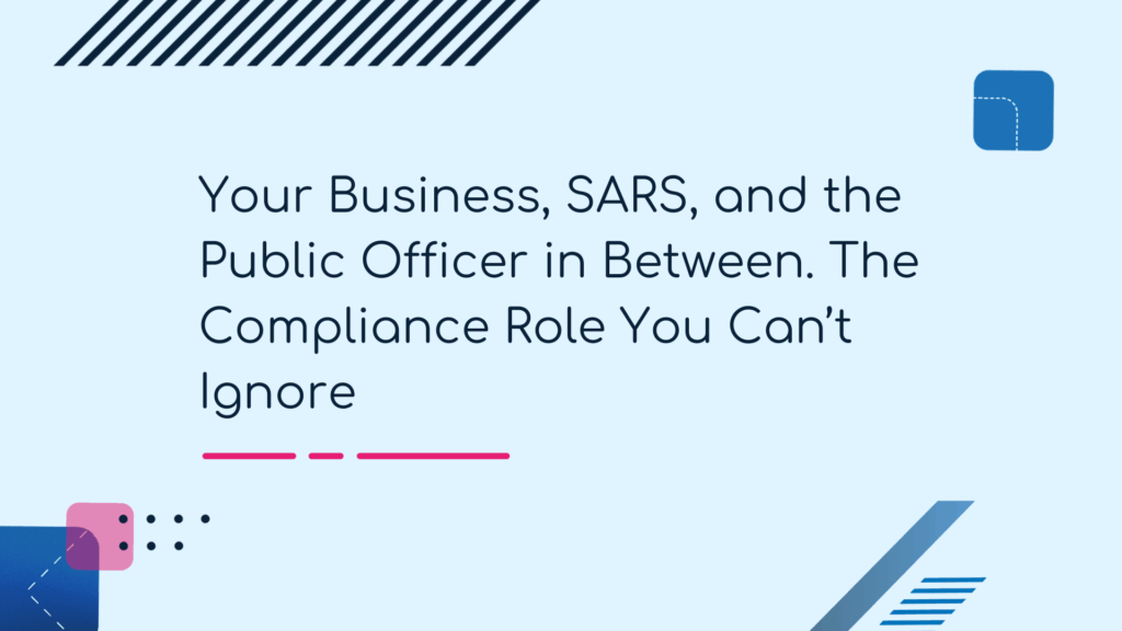 Your Business, SARS, and the Public Officer in Between. The Compliance Role You Can’t Ignore