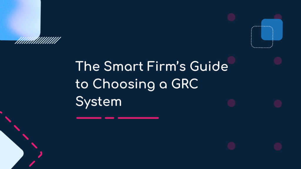 The Smart Firm’s Guide to Choosing a GRC System